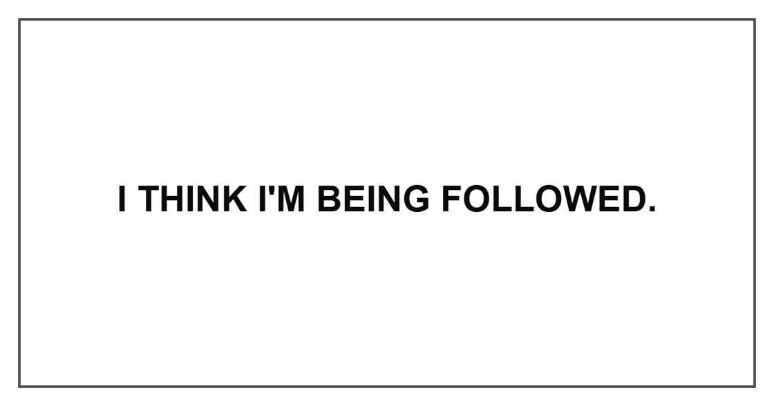 I think I'm being followed.