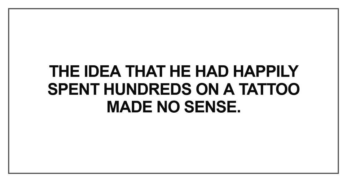 The idea that he had happily spent hundreds