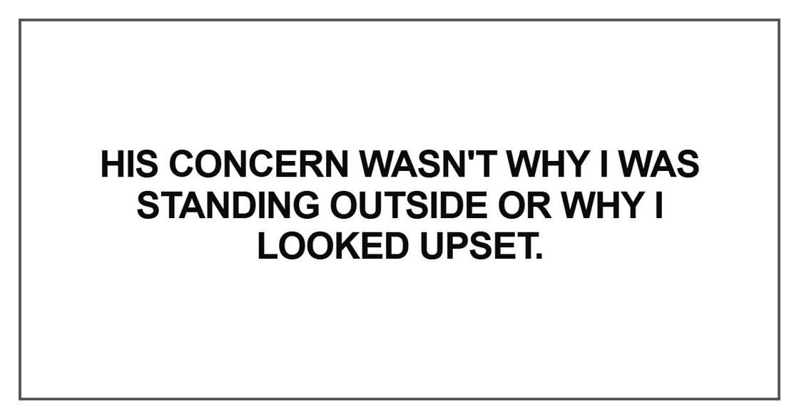 His concern wasn't why I was standing outside