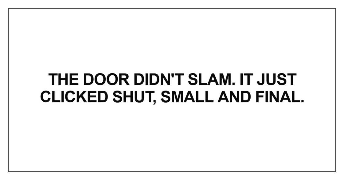 The door didn't slam. It just clicked shut