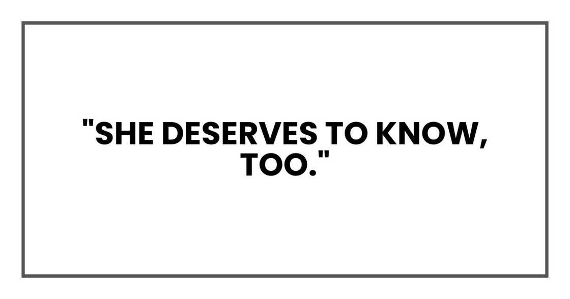 "She deserves to know, too."