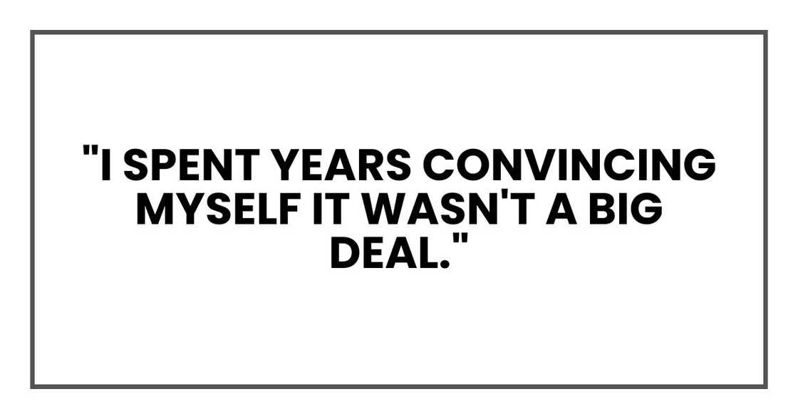 "I spent years convincing myself it wasn't a big deal."