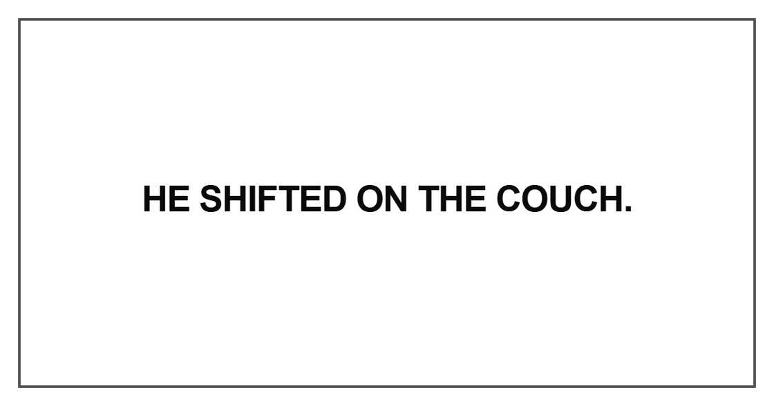 He shifted on the couch He shifted on the couch