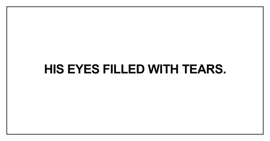His eyes filled with tears