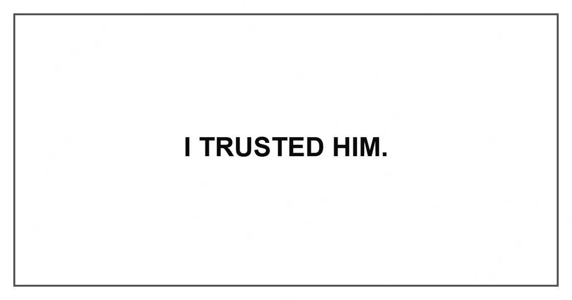 I trusted him.