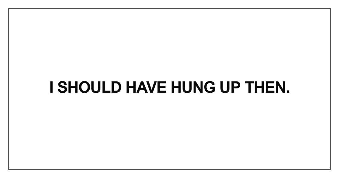 I should have hung up then