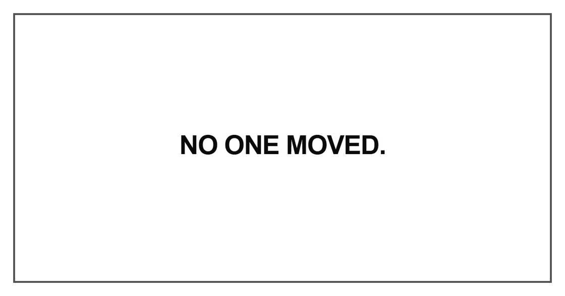 No one moved