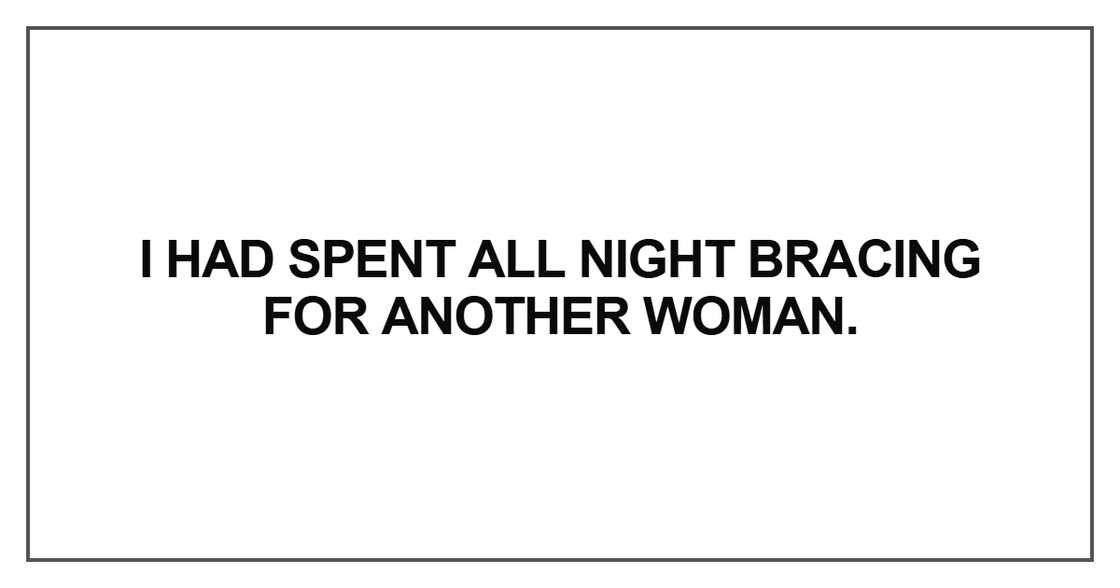 I had spent all night bracing