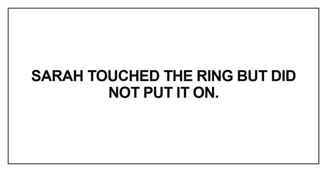 Sarah touched the ring but did not put it on Sarah touched the ring but did not put it on