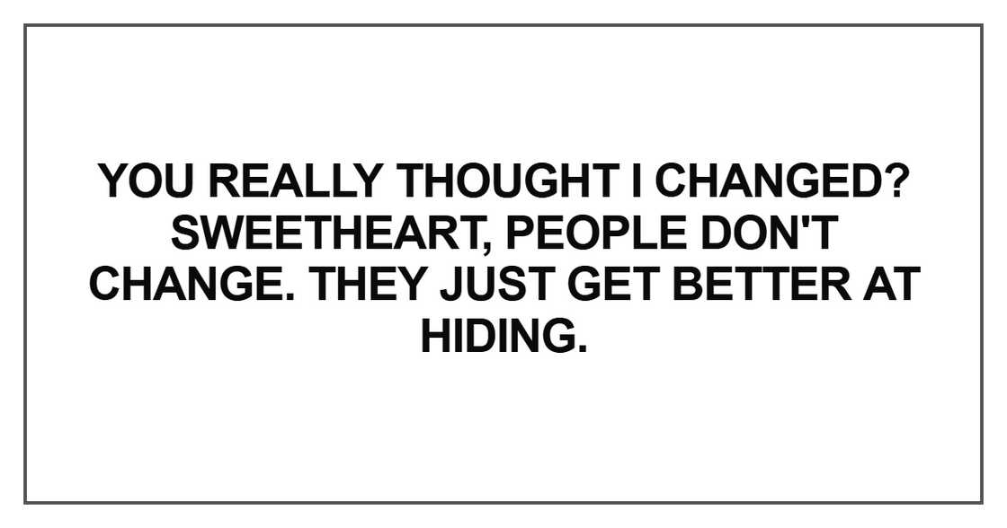 You really thought I changed?