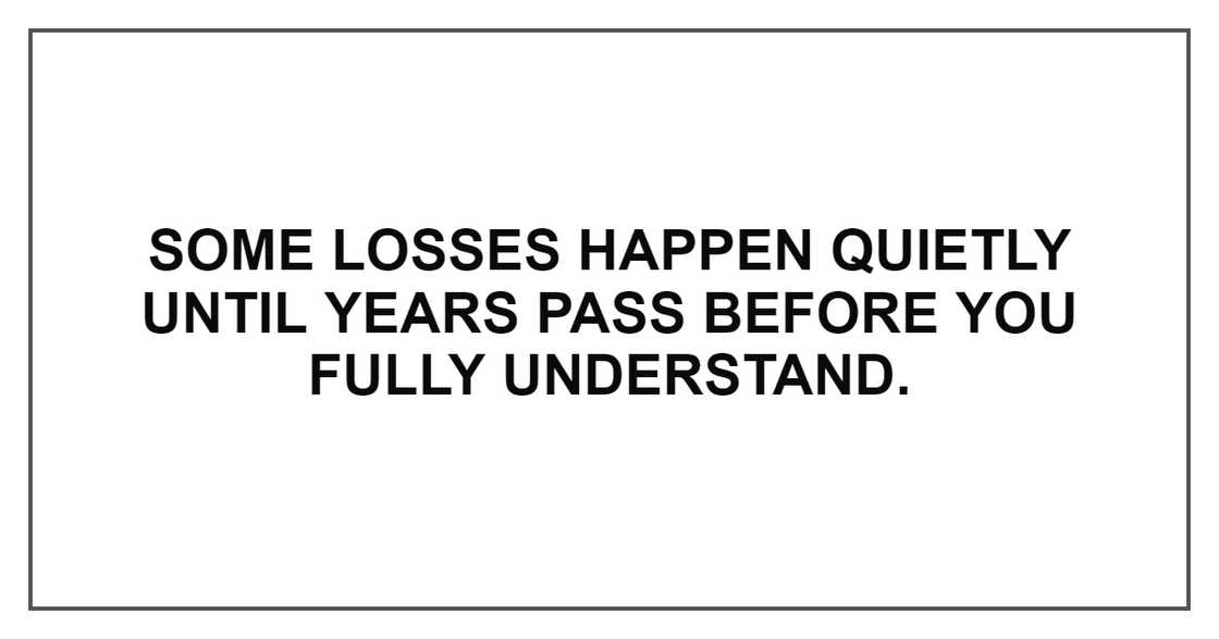 SOME LOSSES HAPPEN QUIETLY