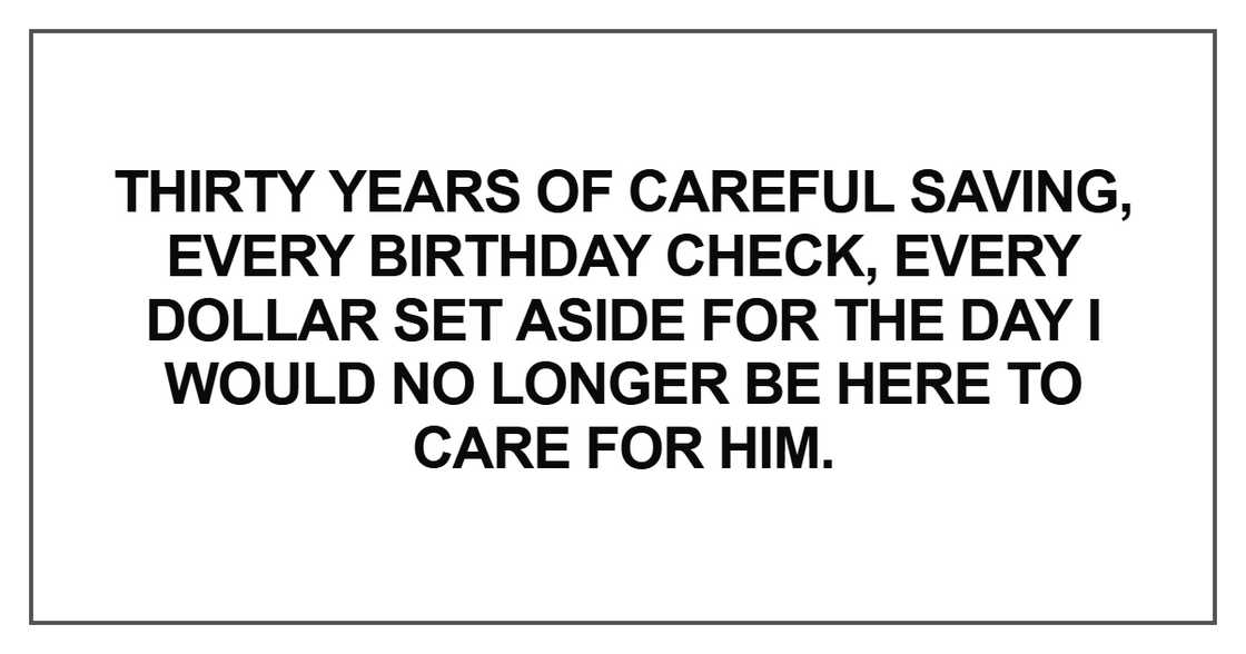 Thirty years of careful saving, every birthday check Thirty years of careful saving, every birthday check