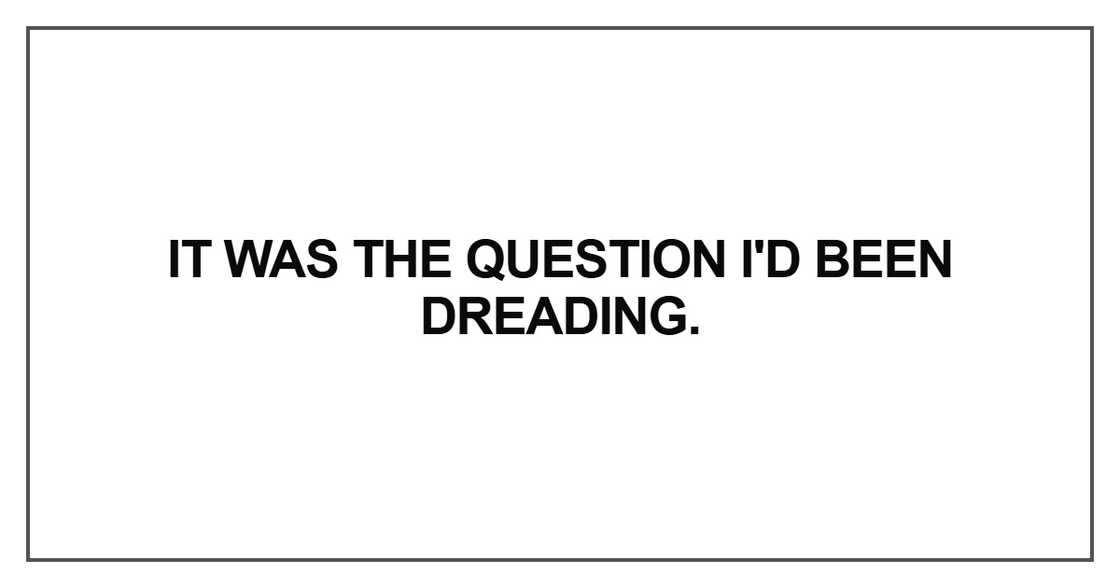 It was the question I'd been dreading