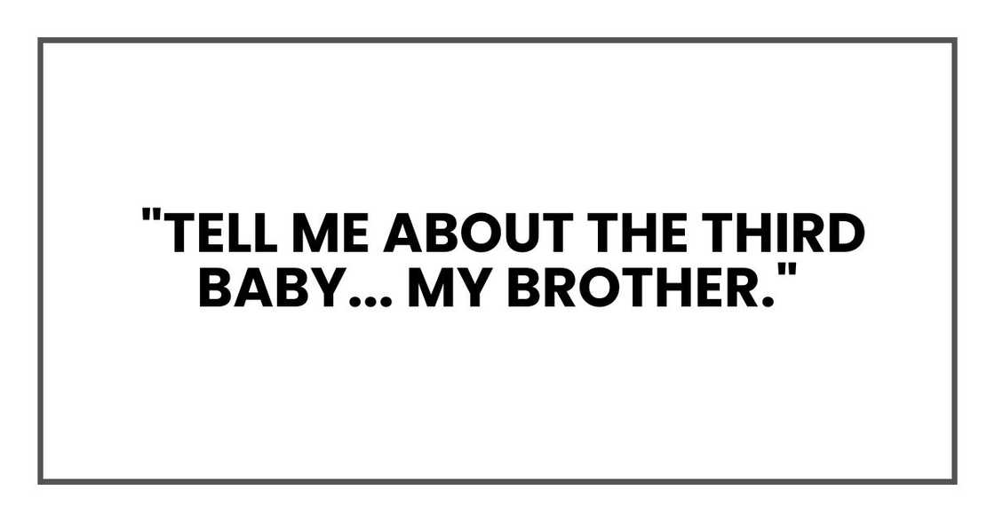 Tell me about the third baby... my brother.