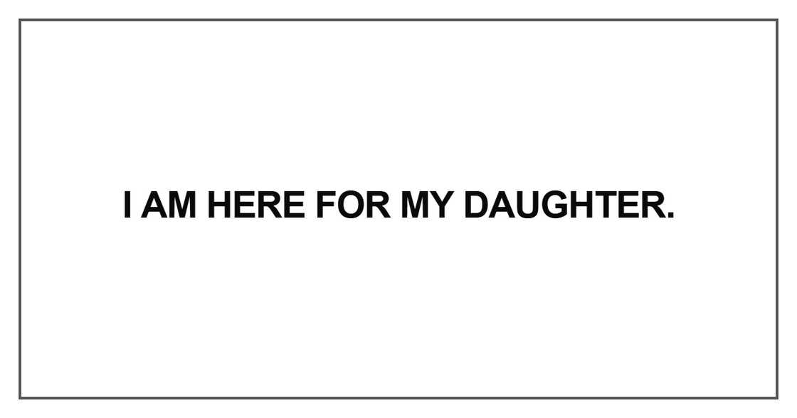 I am here for my daughter. I am here for my daughter.