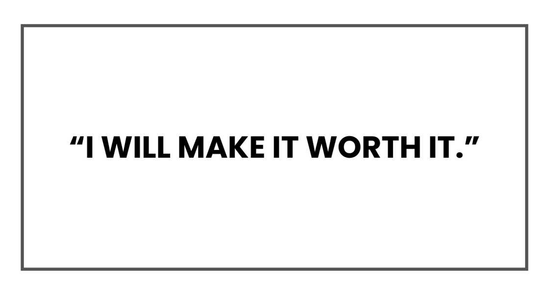 I will make it worth it