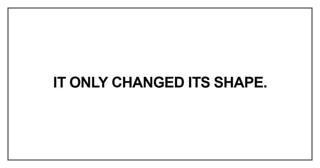 It only changed its shape