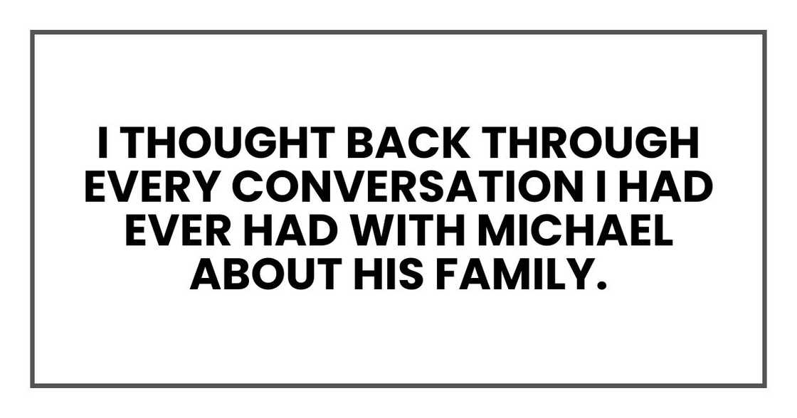 I thought back through every conversation I had ever had with Michael about his family.