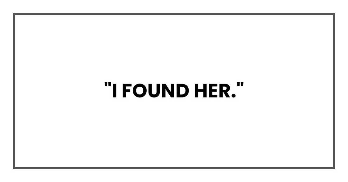 "I found her," "I found her,"
