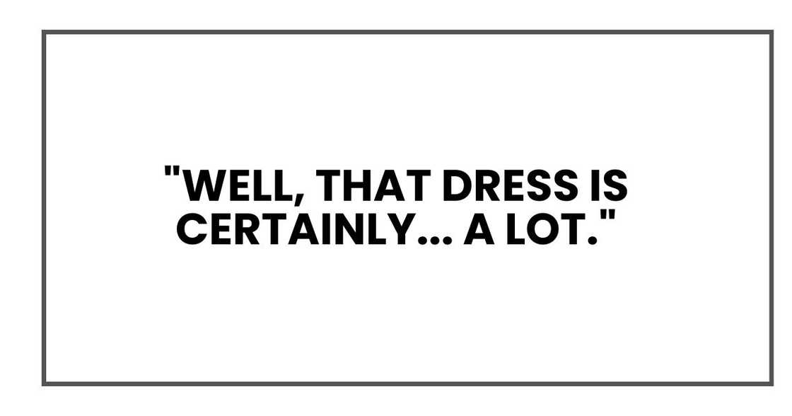 "Well, that dress is certainly... a lot." "Well, that dress is certainly... a lot."