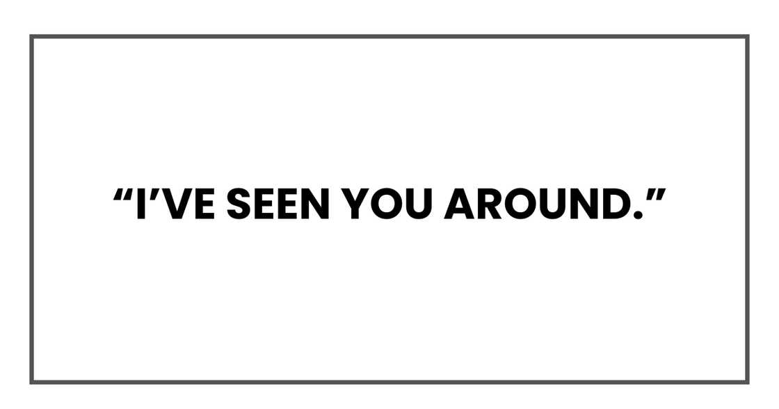 I’ve seen you around