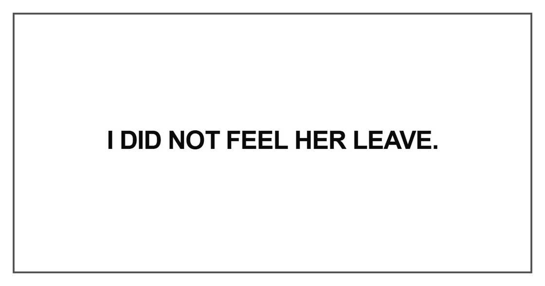I did not feel her leave