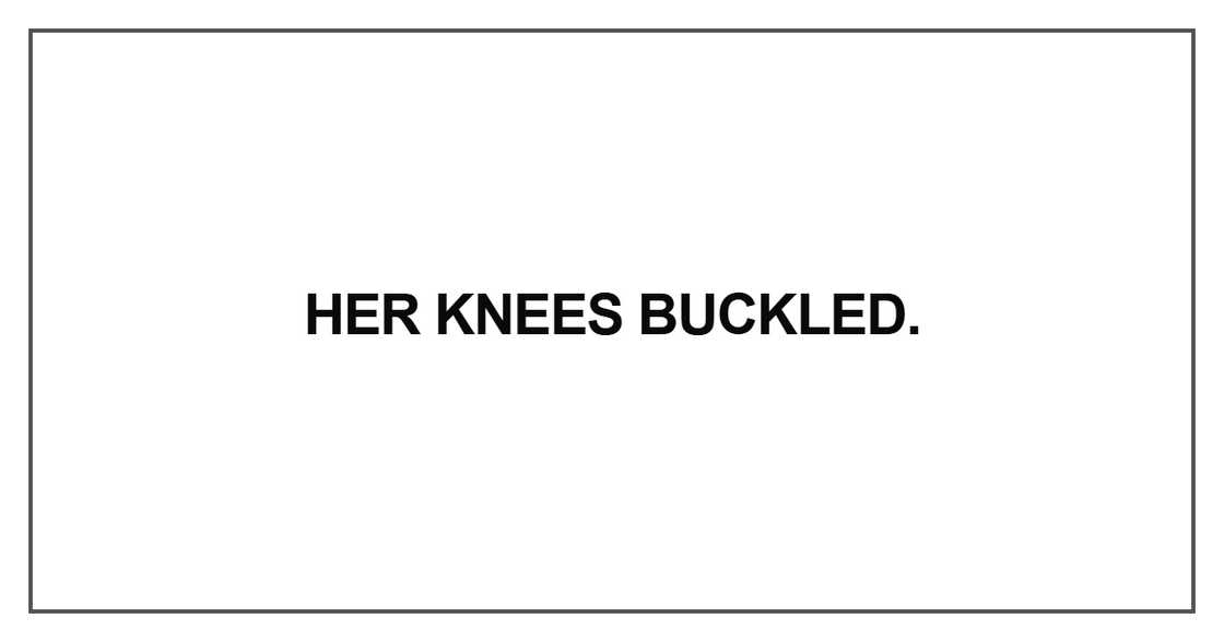 Her knees buckled