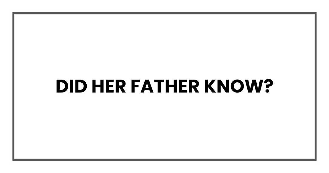 Did her father know?