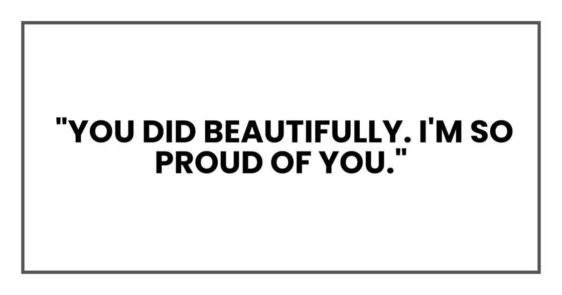 You did beautifully. I'm so proud of you.
