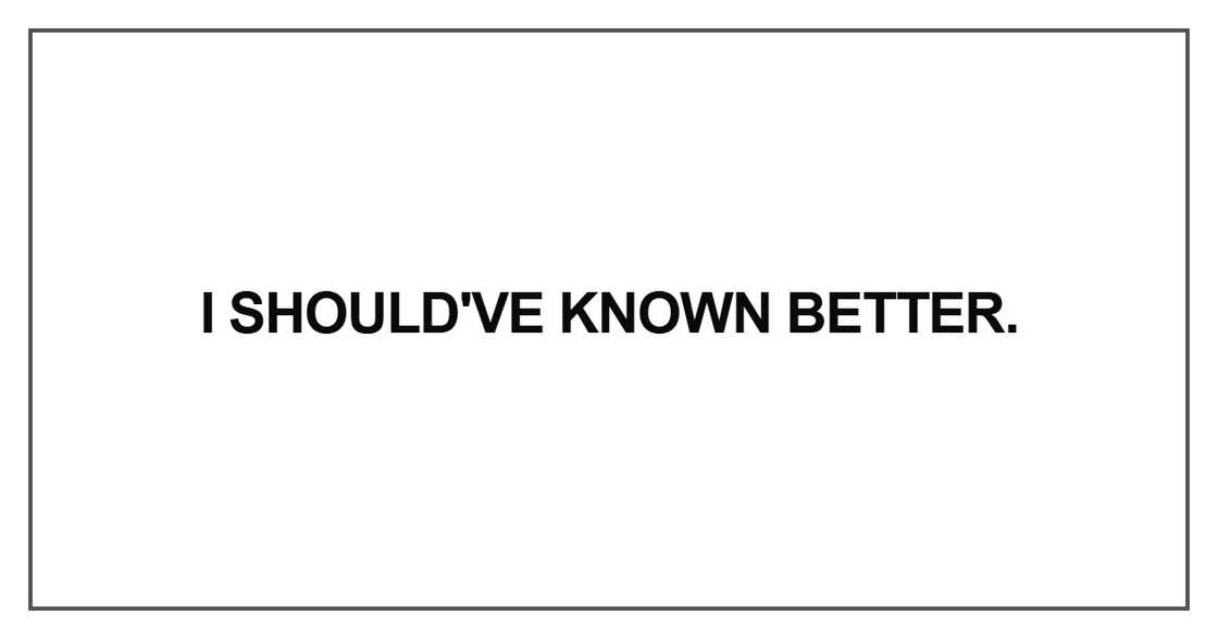 I should've known better I should've known better