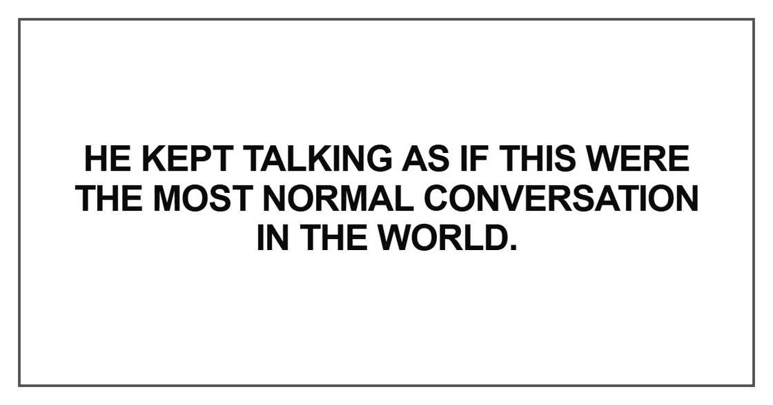 He kept talking as if this He kept talking as if this