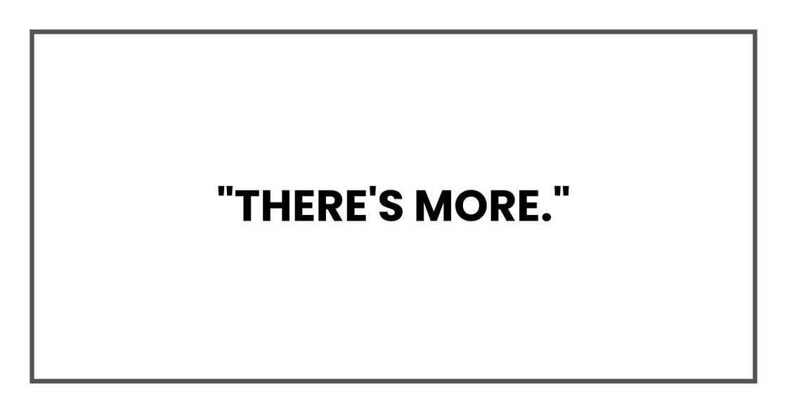 "There's more." "There's more."