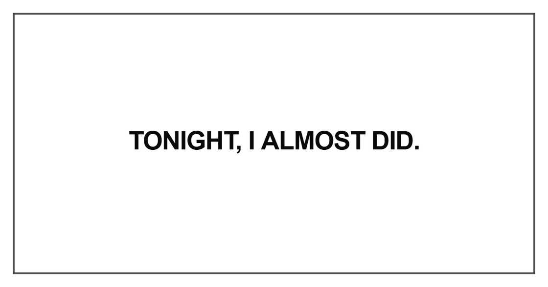 Tonight, I almost did Tonight, I almost did