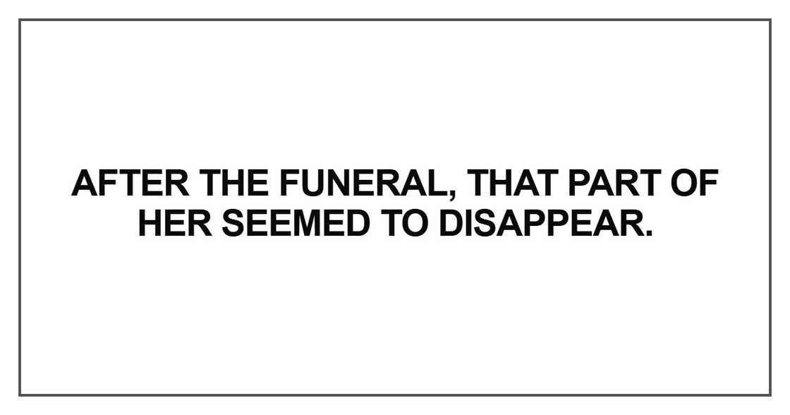 After the funeral, that part of her seemed