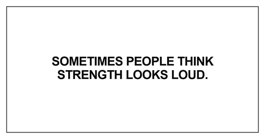 Sometimes people think strength looks loud
