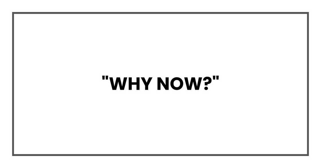 "Why now?"