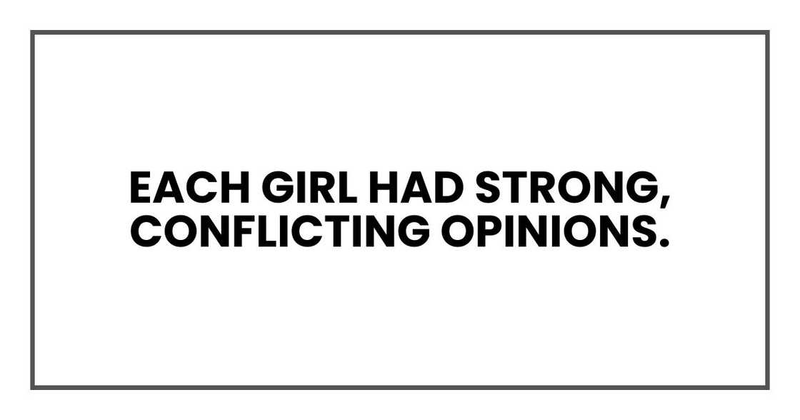 Each girl had strong, conflicting opinions.