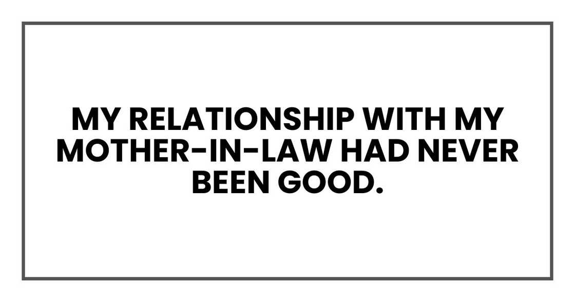 My relationship with my mother-in-law had never been good.