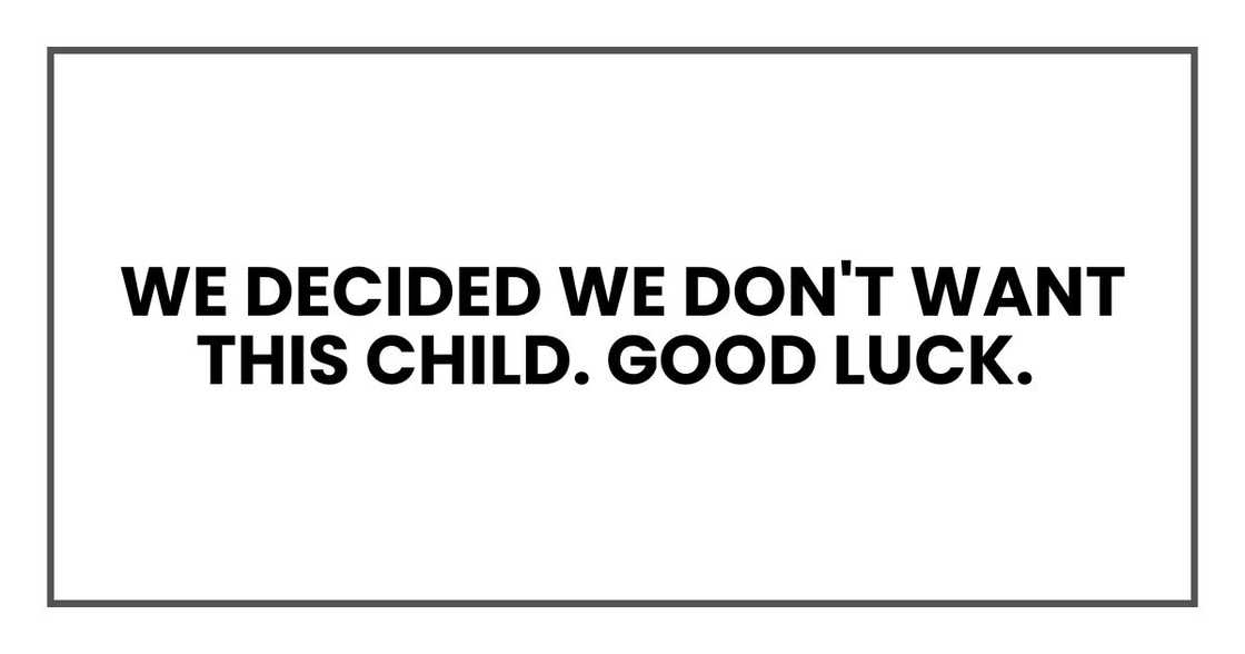 We decided we don't want this child. GOOD LUCK. We decided we don't want this child. GOOD LUCK.