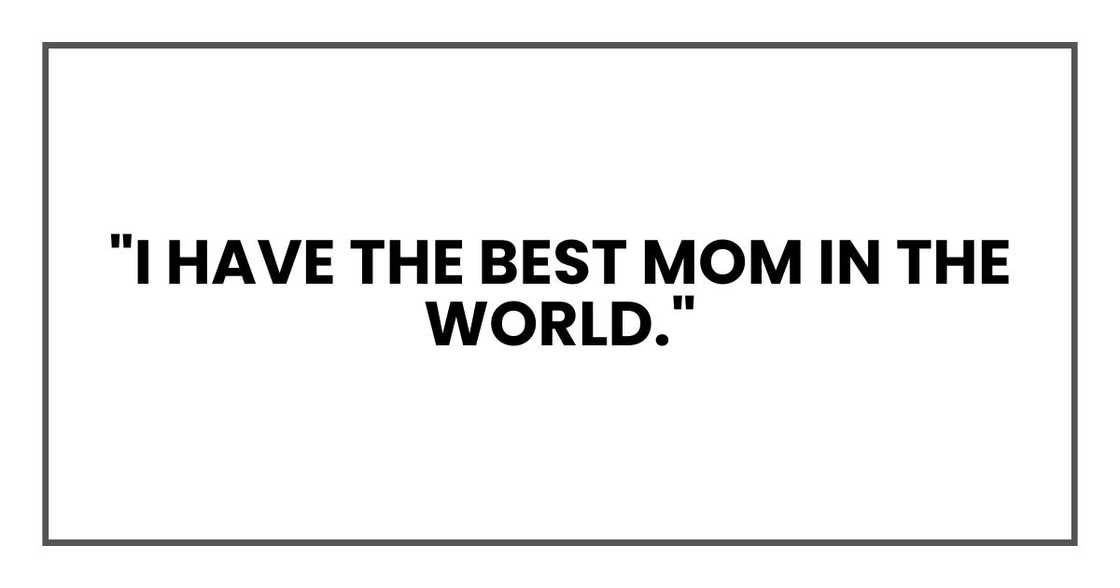 "I have the best mom in the world."