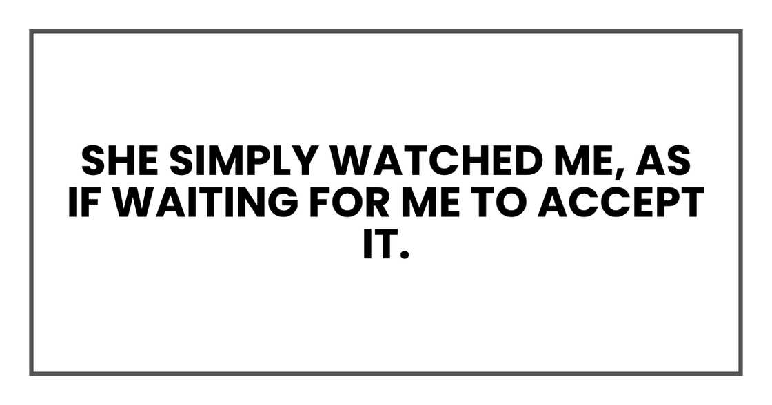 She simply watched me
