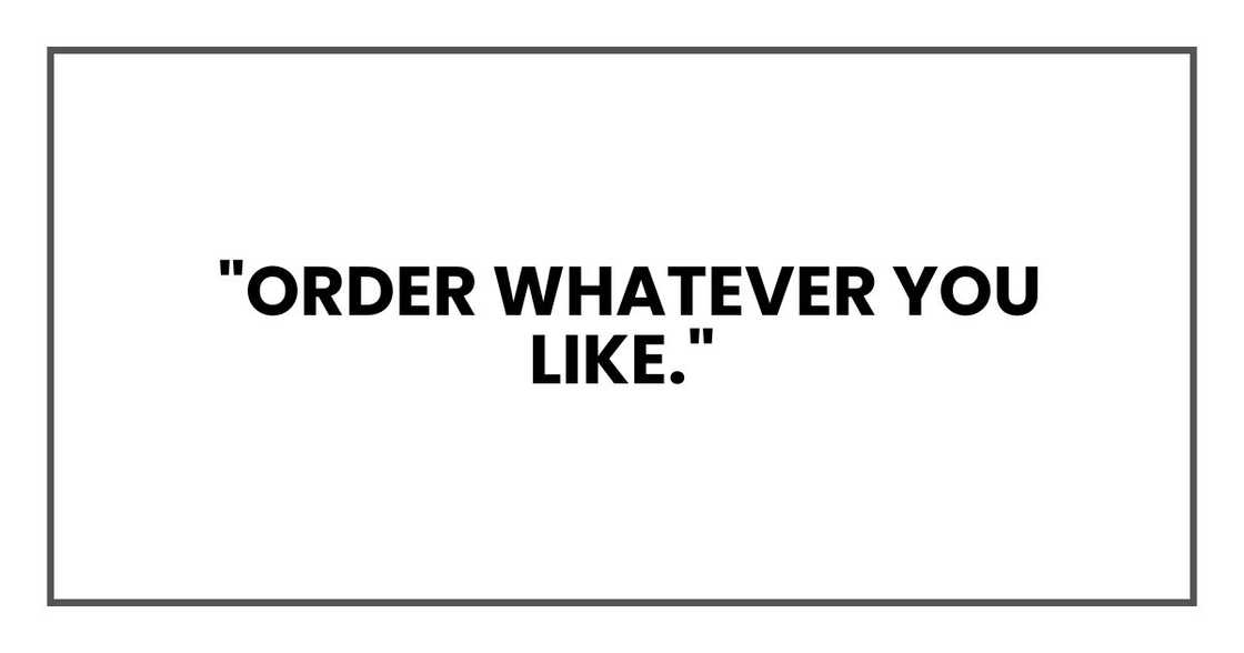 Order whatever you like.
