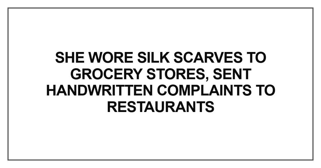 She wore silk scarves to grocery stores