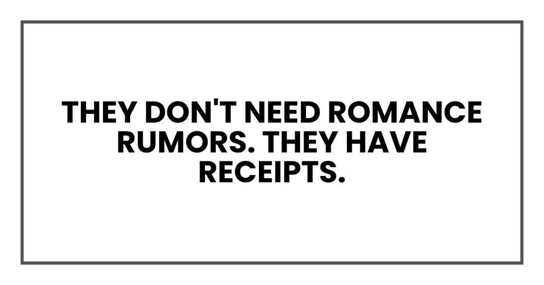 They don't need romance rumors. They have receipts.