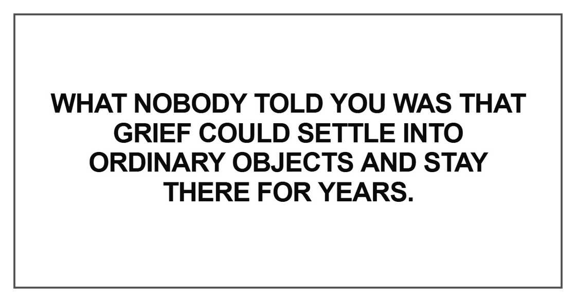 What nobody told you was that grief could settle