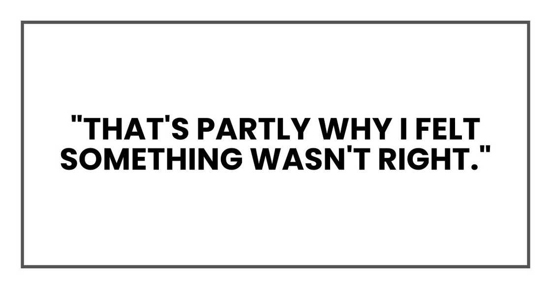 "That's partly why I felt something wasn't right." "That's partly why I felt something wasn't right."