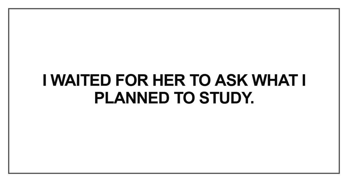 I waited for her to ask what