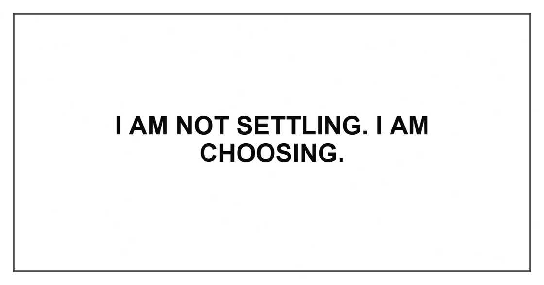 I am not settling. I am choosing.