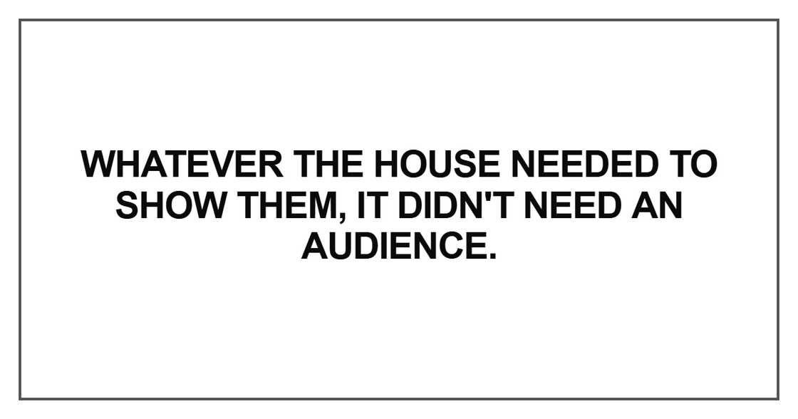 Whatever the house needed to show