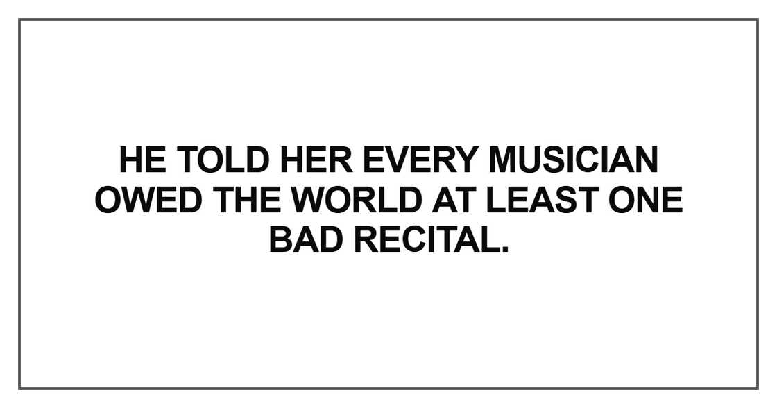 He told her every musician owed